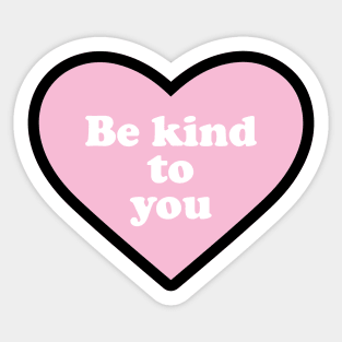 Be Kind to You Sticker